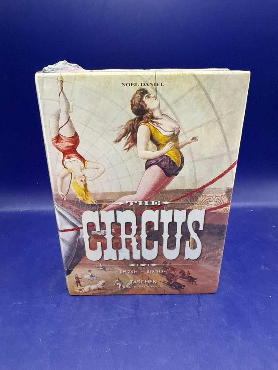 The Circus 1870’s-1950’s by Noel Daniel - Taschen - Bibliotheca Universalis