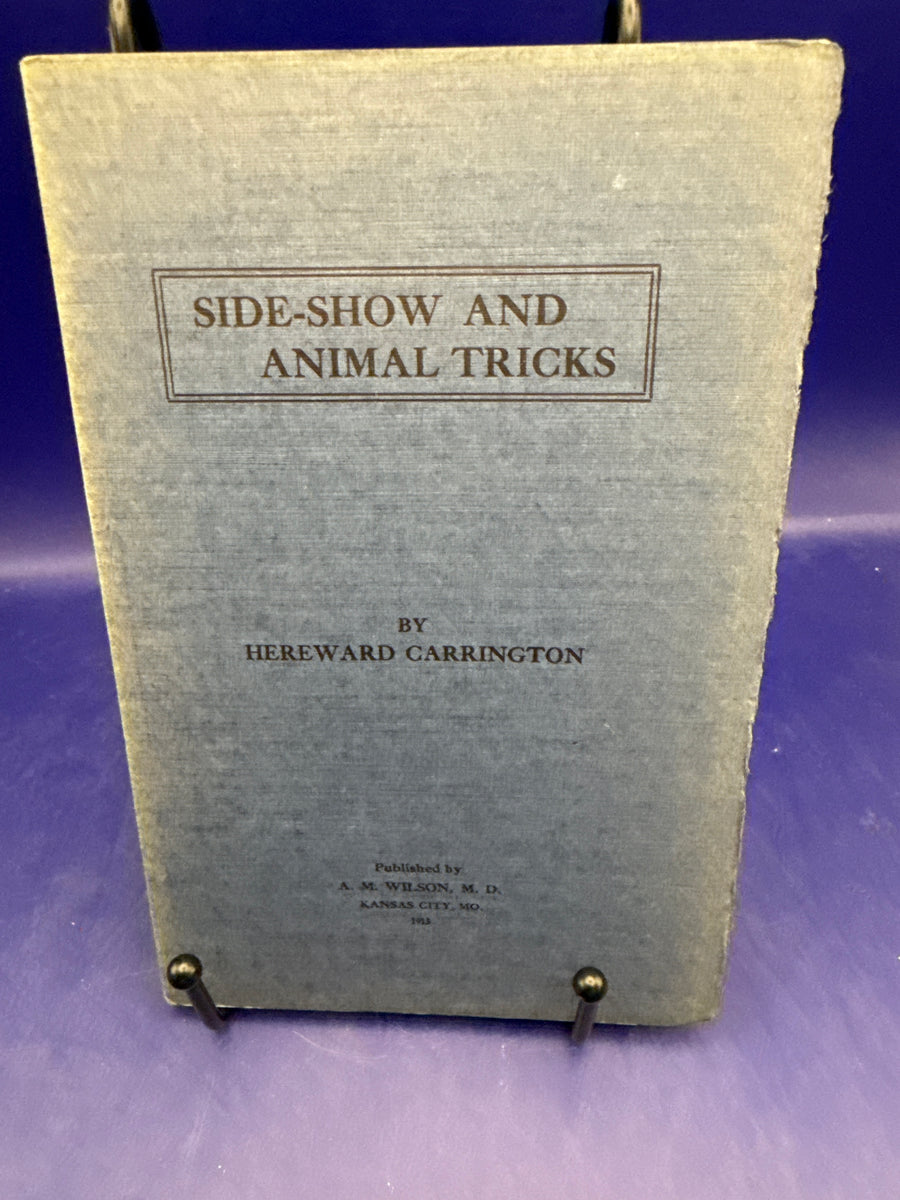 Side-Show and Animal Tricks by Hereward Carrington 1913 published by A. M. Wilson, M.D. (The Sphinx, Kansas City, Missouri) ESTATE
