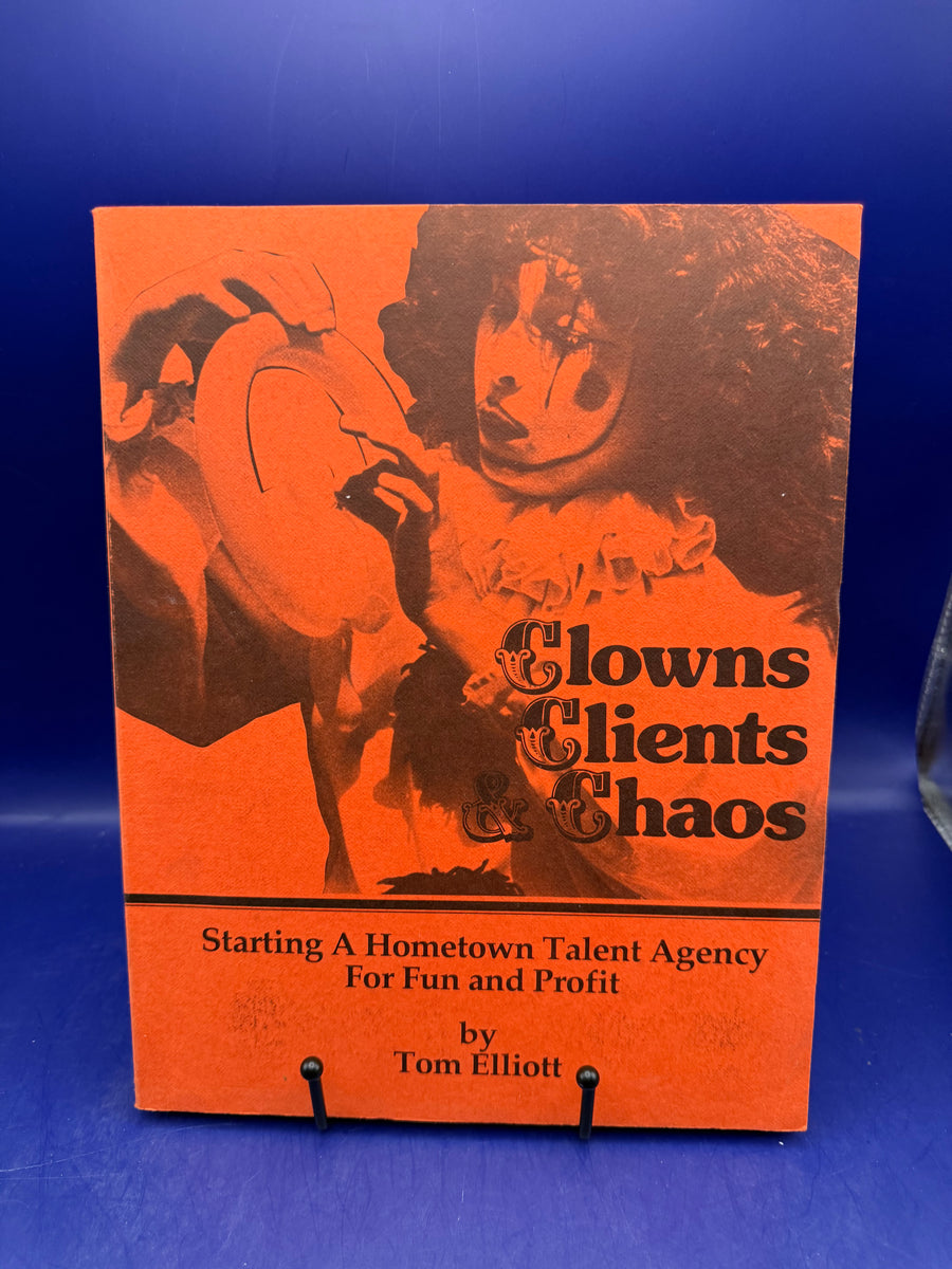 Clowns, Clients, Chaos by Tom Elliot 1978 Starting a Hometown Talent Agency