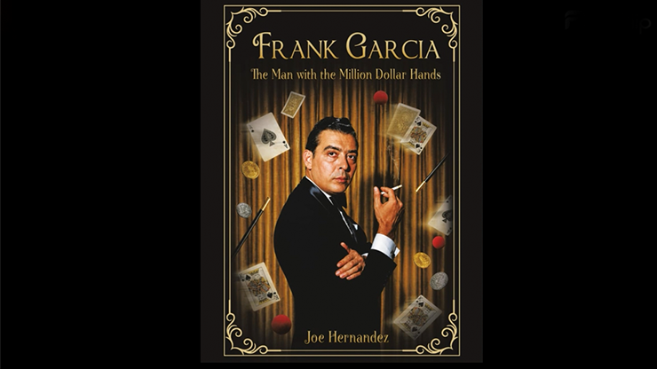 Frank Garcia: The Man with the Million Dollar Hands by Joe Hernandez