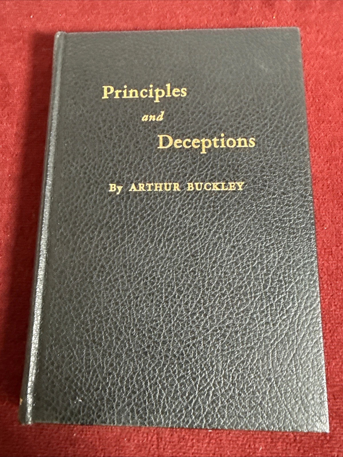 Principles & Deceptions By Arthur Buckley 1st Edition 1948 ESTATE