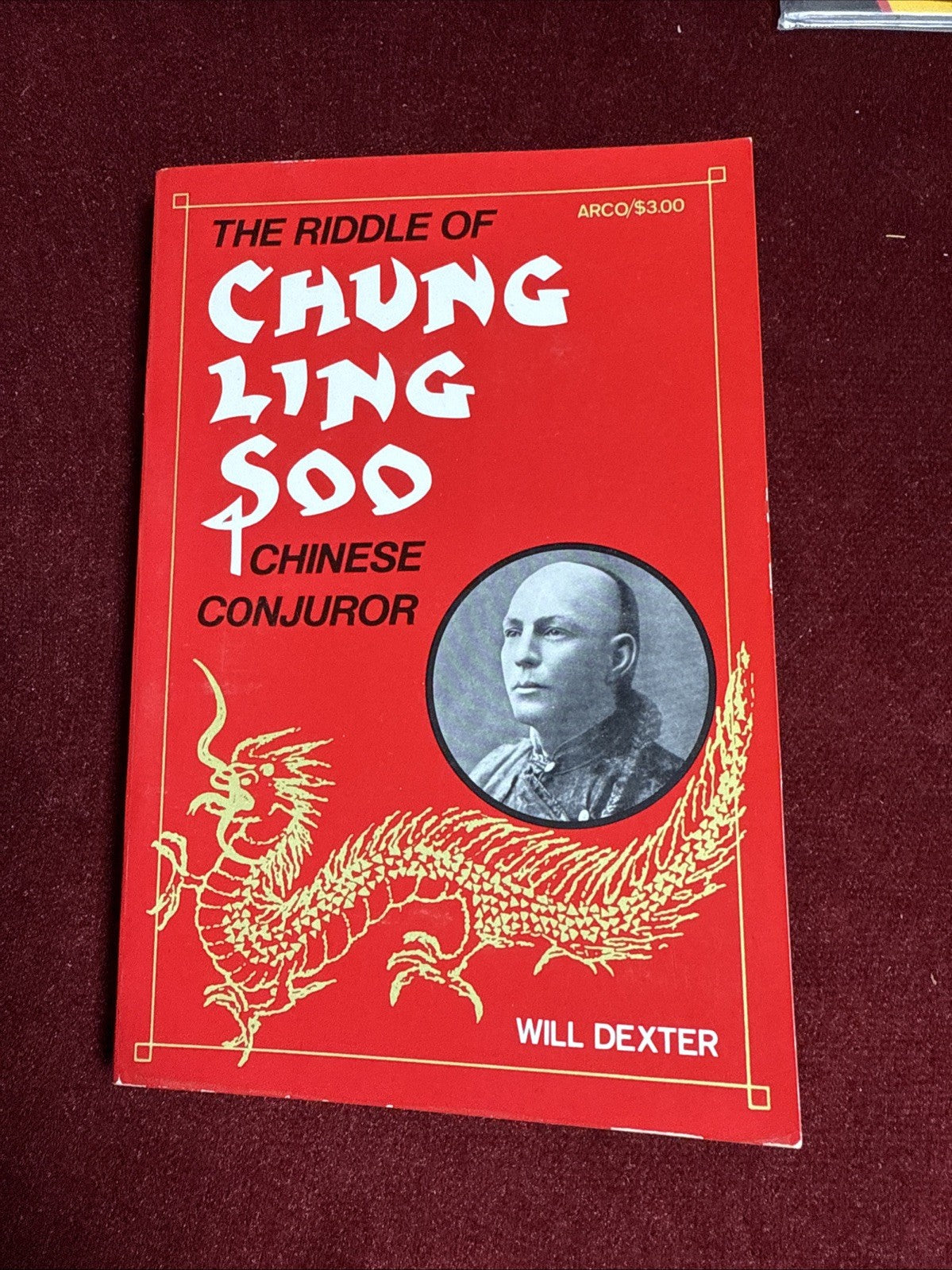 Riddle of Chung Ling Soo Chinese Conjuror by Will Dexter (Arco, NY, 1976)